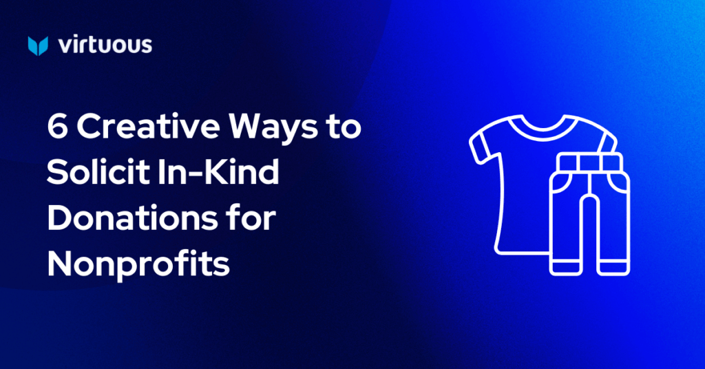 6 Creative Ways to Solicit In-Kind Donations for Nonprofits