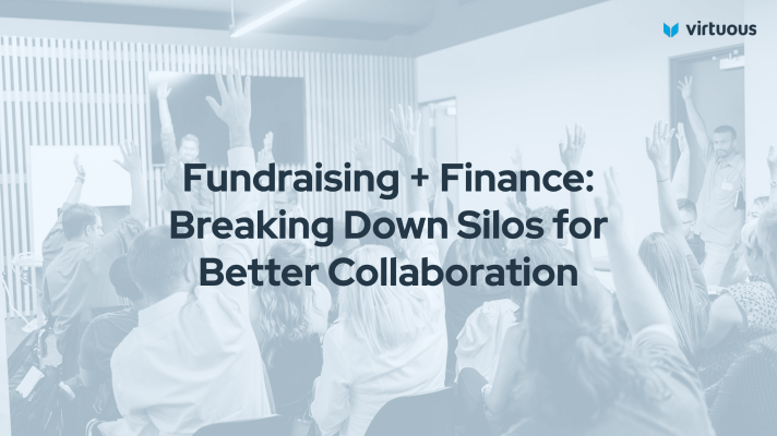 Fundraising + Finance: Breaking Down Silos for Better Collaboration