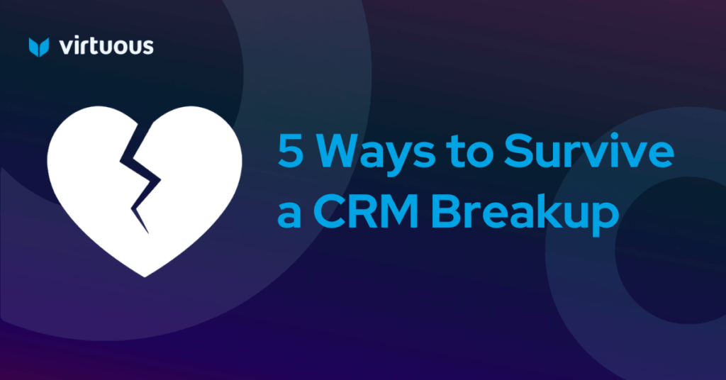 5 Ways to Survive a CRM Breakup