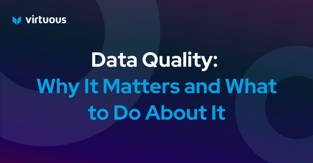 Data Quality: Why It Matters and What to Do About It