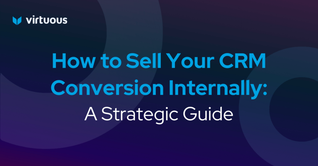 How to Sell Your CRM Conversion Internally: A Strategic Guide
