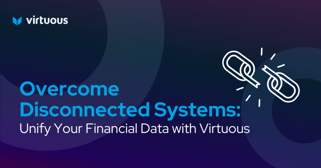 Overcome Disconnected Systems: Unify Your Financial Data with Virtuous