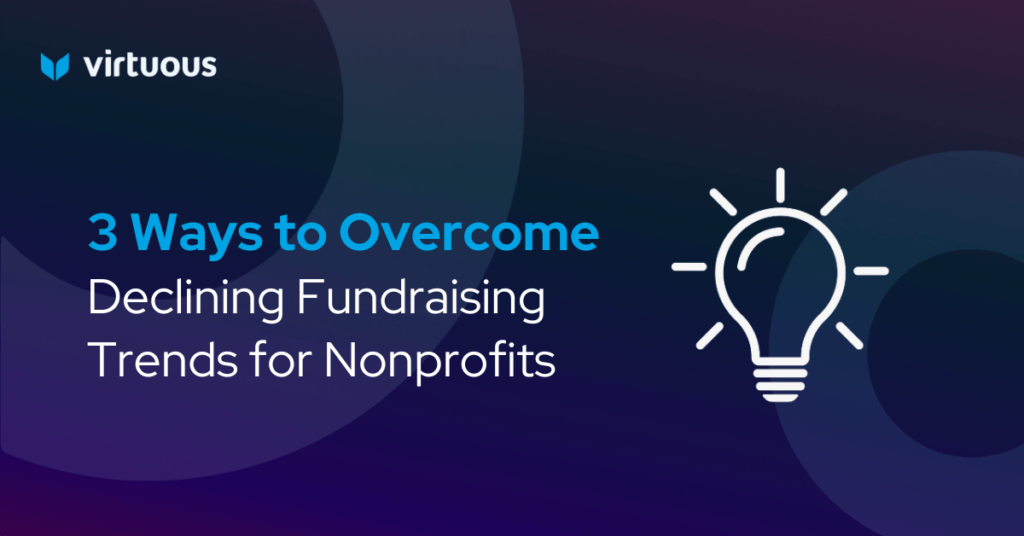 3 Ways to Overcome Declining Fundraising Trends for Nonprofits