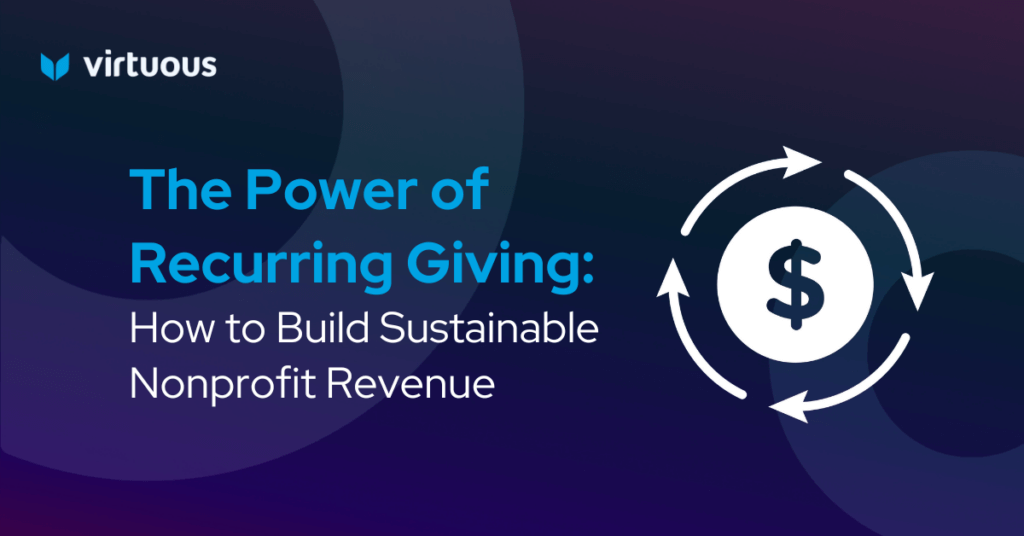 The Power of Recurring Giving: How to Build Sustainable Nonprofit Revenue