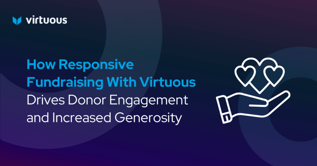 How Responsive Fundraising With Virtuous Drives Donor Engagement and Increased Generosity