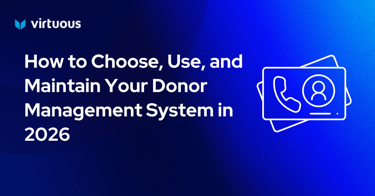 How to Choose, Use, and Maintain Your Donor Management System in 2026