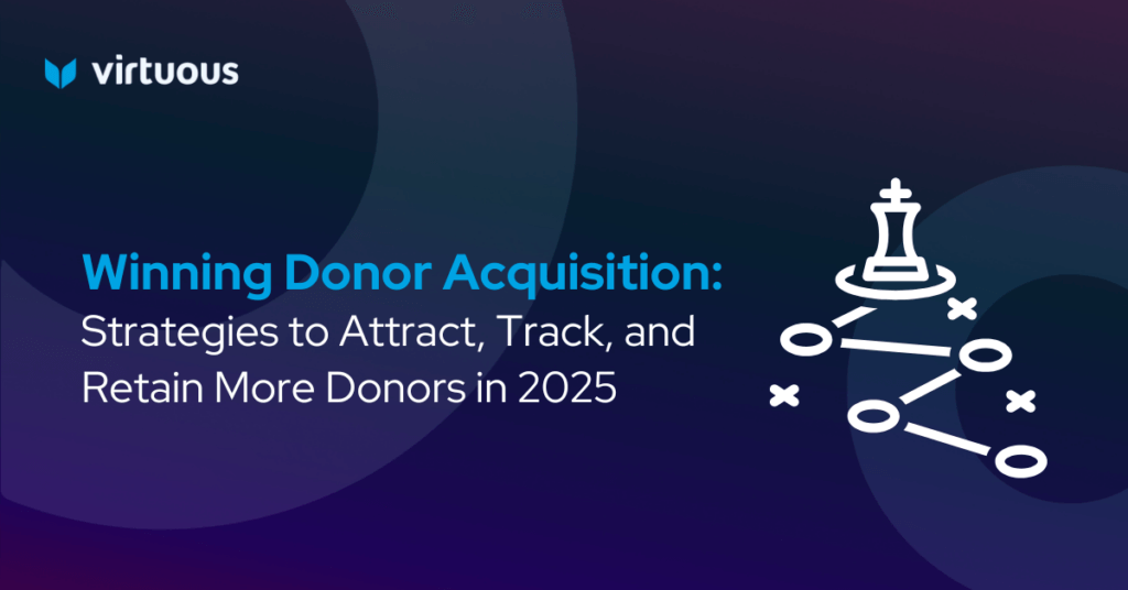 Winning Donor Acquisition: Strategies to Attract, Track, and Retain More Donors in 2025