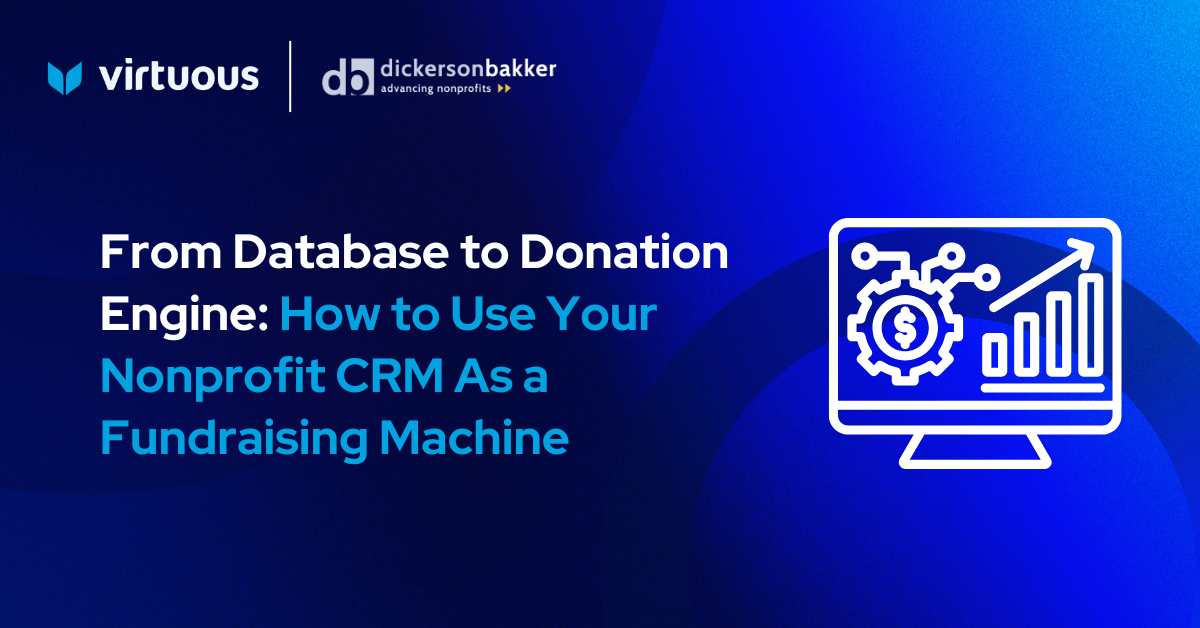 From Database to Donation Engine: How to Use Your Nonprofit CRM As a Fundraising Machine