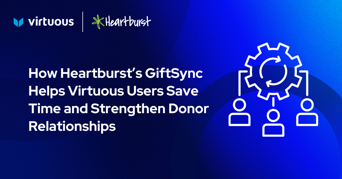 Simplifying Donation Reconciliation: How Heartburst’s GiftSync Helps Virtuous Users Save Time and Strengthen Donor Relationships
