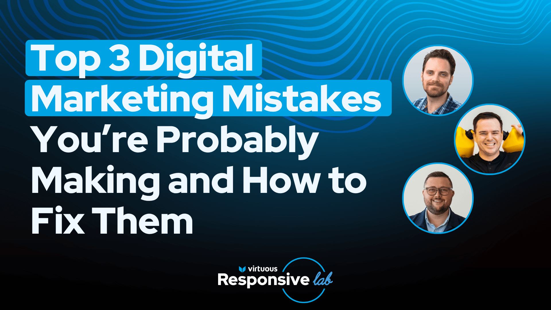 Top 3 Digital Marketing Mistakes You’re Probably Making and How to Fix Them with Chris Barlow, Brady Josephson, and Matt Scott