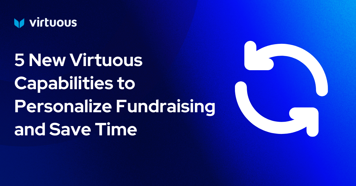 5 New Virtuous Capabilities to Personalize Fundraising and Save Time