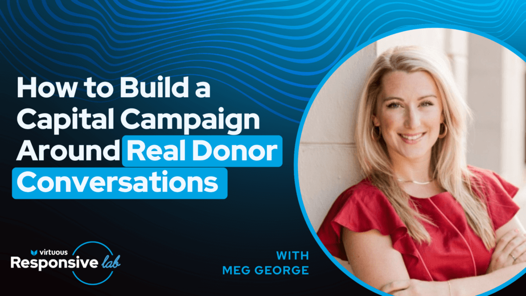 How to Build Capital Campaigns Around Real Donor Conversations