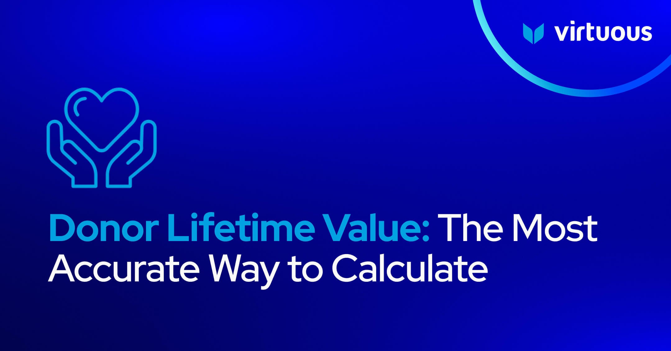 Donor Lifetime Value: The Most Accurate Way to Calculate