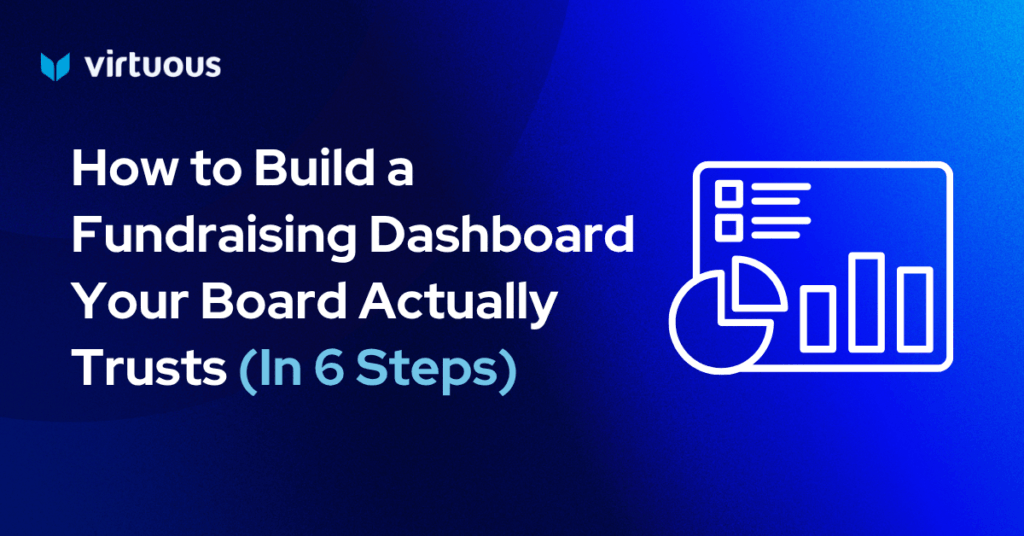 How to Build a Fundraising Dashboard Your Board Actually Trusts (In 6 Steps)