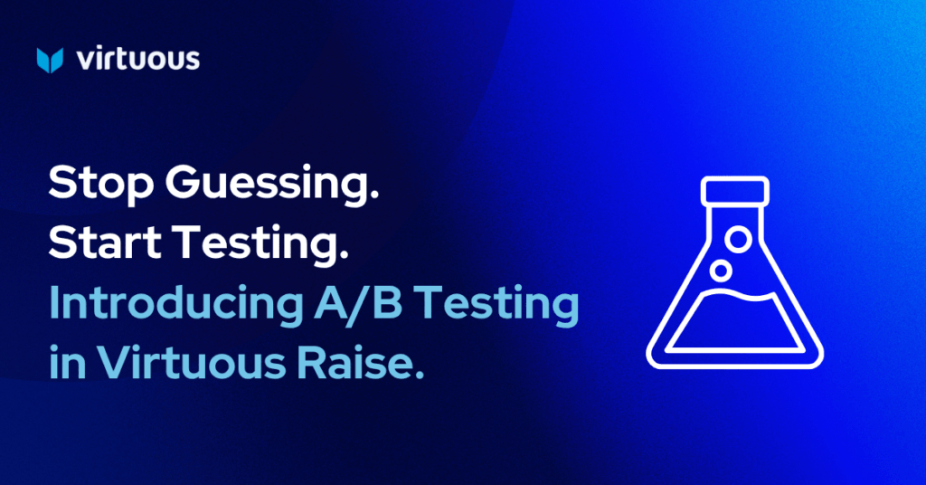 Stop Guessing. Start Testing. Introducing A/B Testing in Virtuous Raise.