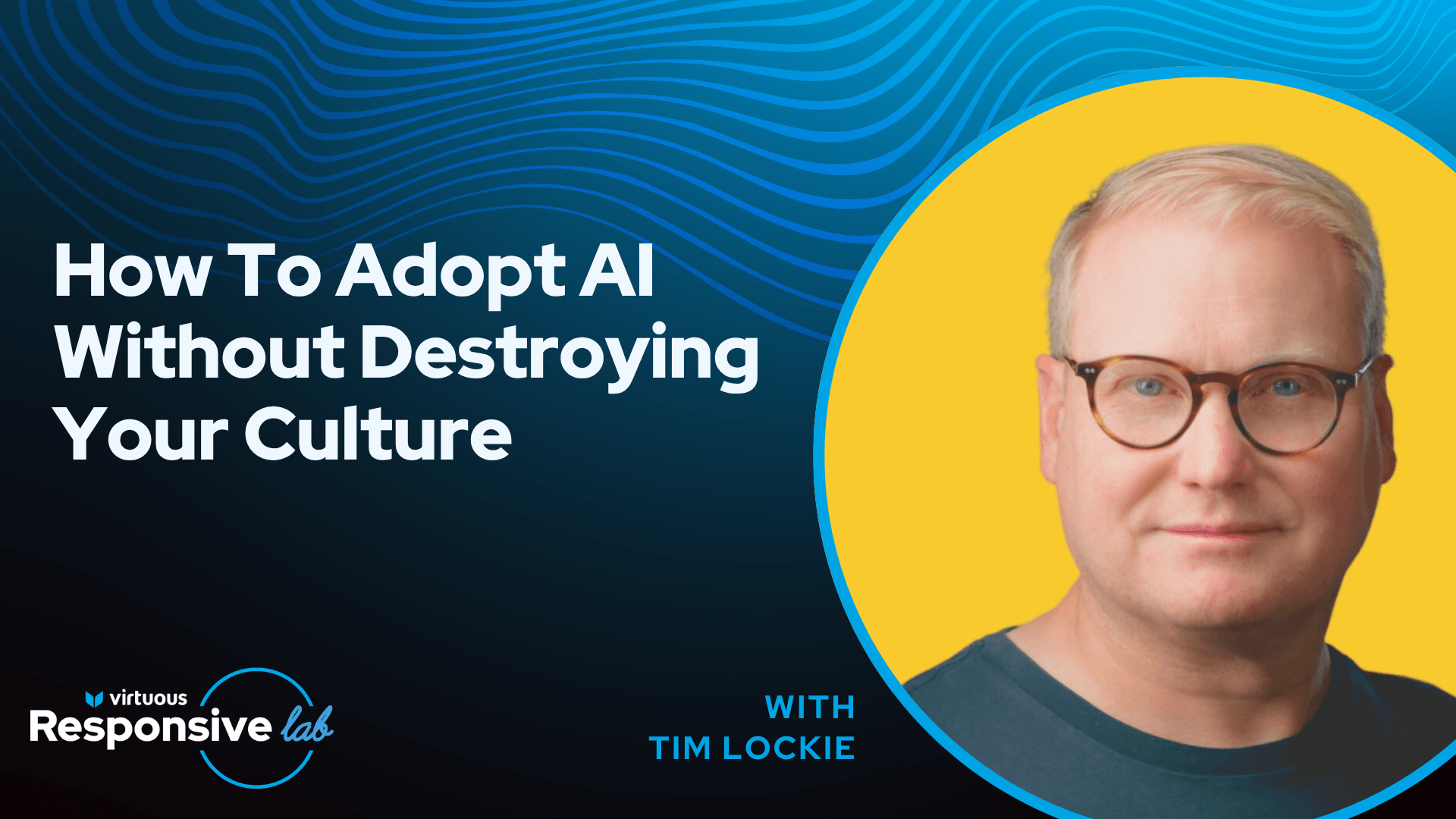 How To Adopt AI Without Destroying Your Culture With Tim Lockie