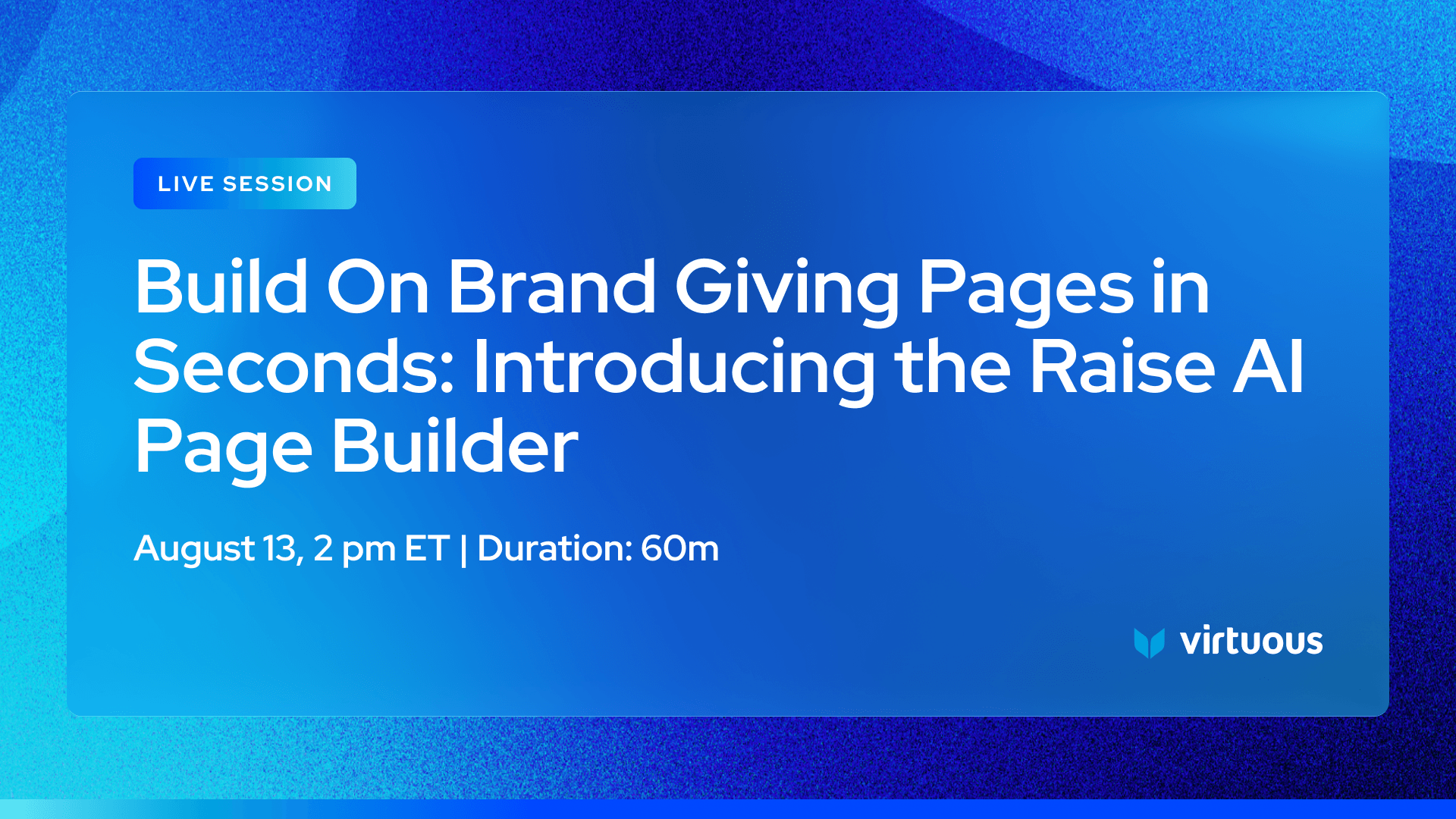 Live session card: blue gradient panel with 'LIVE SESSION' badge and title 'Build On Brand Giving Pages in Seconds: Introducing the Raise AI Page Builder'—includes date/time and Virtuous logo