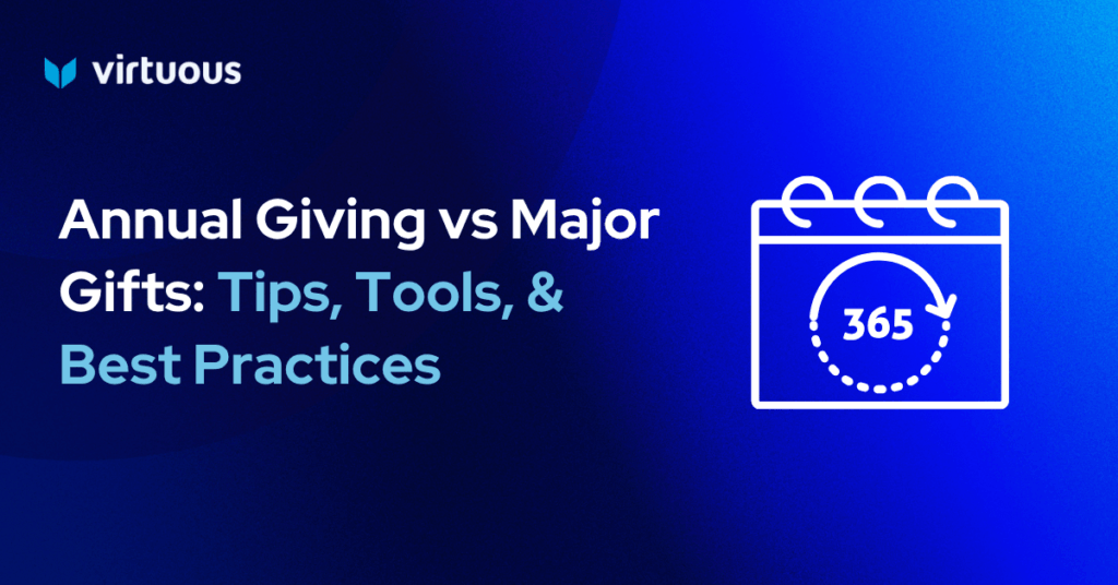 Annual Giving vs Major Gifts: Tips, Tools, & Best Practices