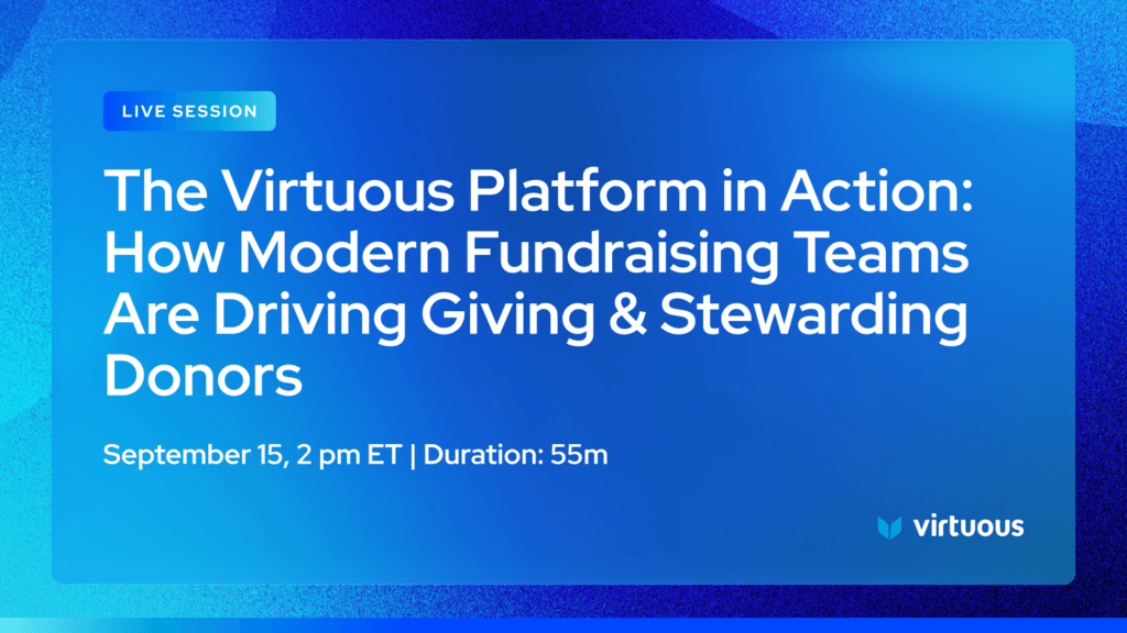 Live session banner for a webinar: 'The Virtuous Platform in Action: How Modern Fundraising Teams Are Driving Giving & Stewarding Donors' with date/time and Virtuous logo in a blue gradient panel.