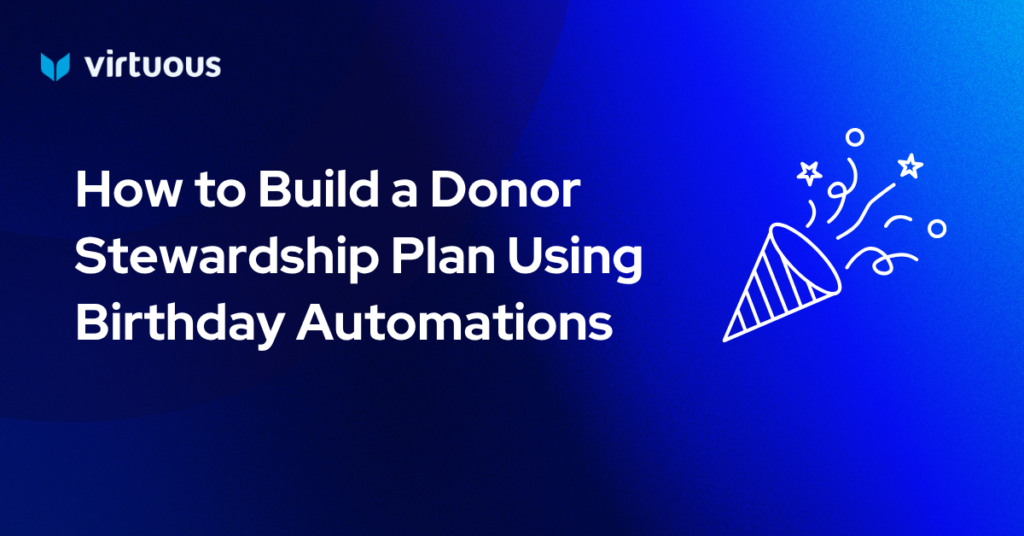 How to Build a Donor Stewardship Plan Using Birthday Automations