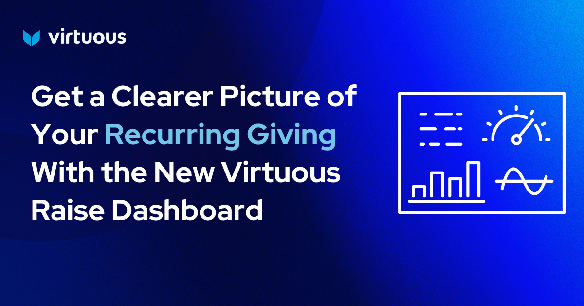 Get a Clearer Picture of Your Recurring Giving With the New Virtuous Raise Dashboard
