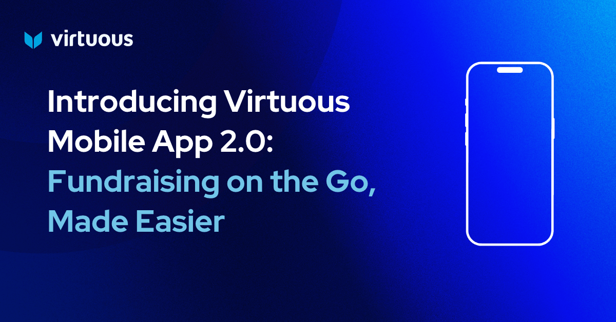 Introducing Virtuous Mobile App 2.0: Fundraising on the Go, Made Easier